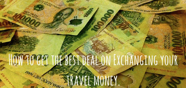 How to get the best deal on Exchanging your travel money.