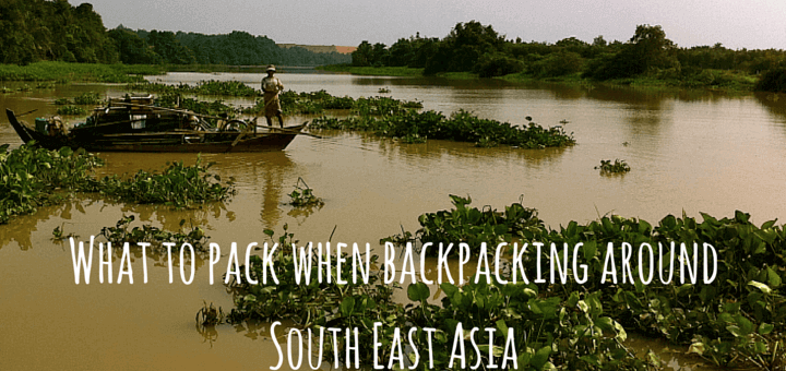 What to pack when backpacking around South East Asia