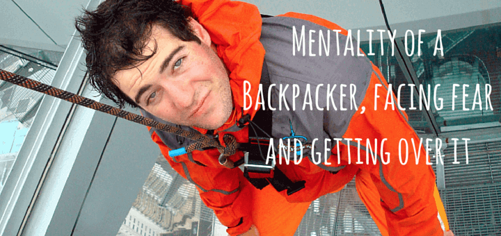 Mentality of a Backpacker, facing fear and getting over it
