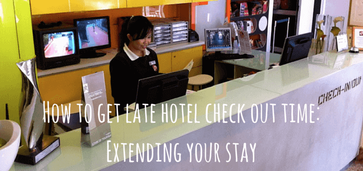 How to get late hotel check out time: Extending your stay