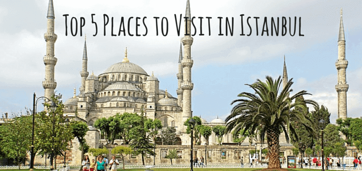 Top 5 Places to Visit in Istanbul