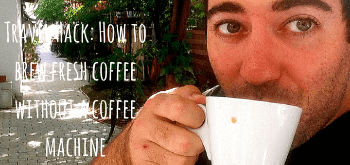 Travel Hack: How to brew fresh coffee without a coffee machine