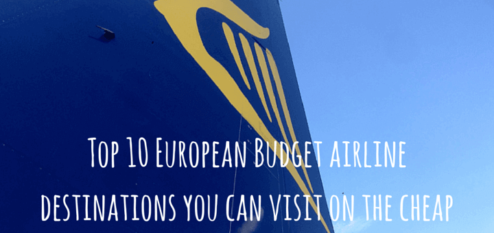 Top 10 European Budget airline destinations you can visit on the cheap
