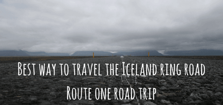 Best way to travel the Iceland ring road Route one road trip