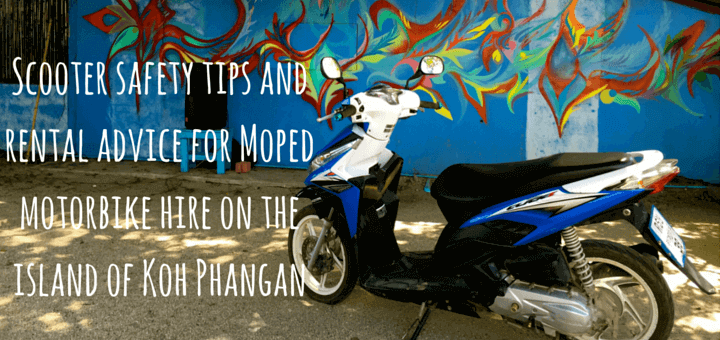 Scooter safety tips and rental advice for Moped motorbike hire on the island of Koh Phangan
