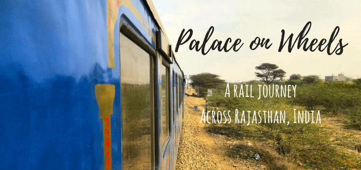 Palace on Wheels - A rail journey across Rajasthan, India