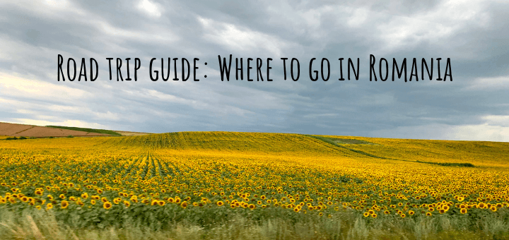 Road trip guide: Where to go in Romania