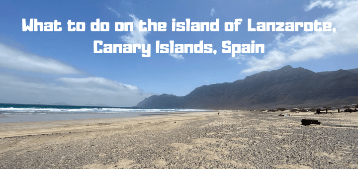 What to do on the island of Lanzarote, Canary Islands, Spain