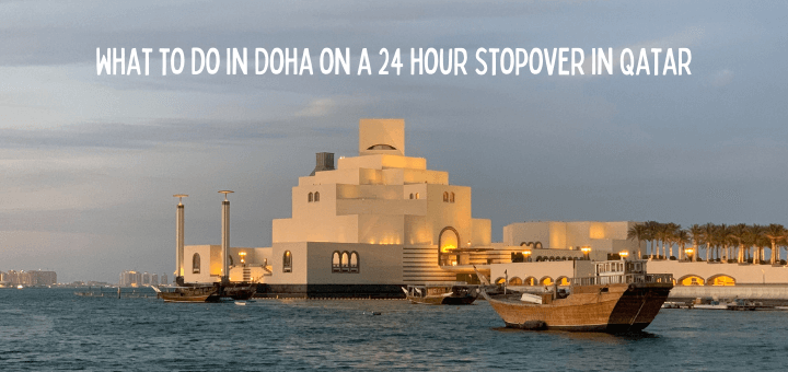 What to do in Doha on a 24 hour Stopover in Qatar