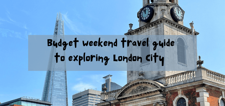 Budget Weekend Travel Guide To Exploring London City