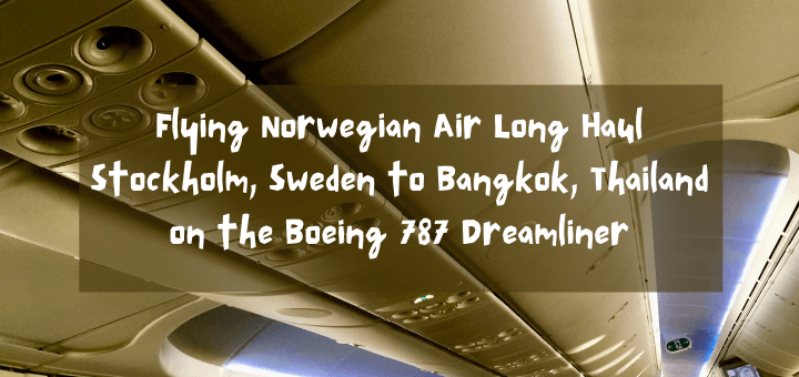 Flying Norwegian Air Long Haul Stockholm to Bangkok on the Boeing 787 Dreamliner