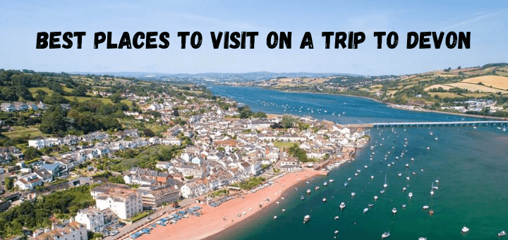 The best places to visit on a trip to Devon, England