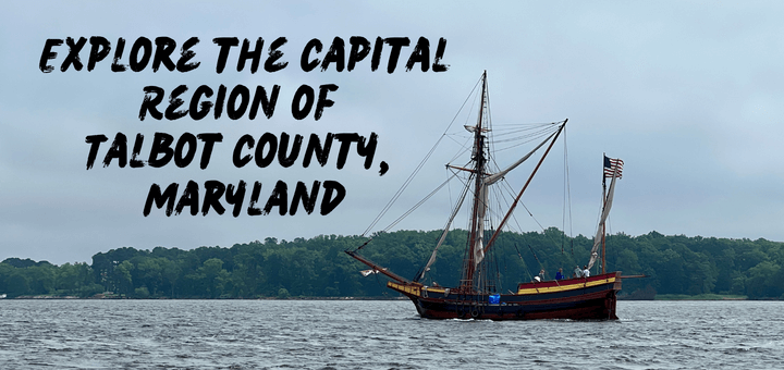 Explore the Capital Region of Talbot County, Maryland