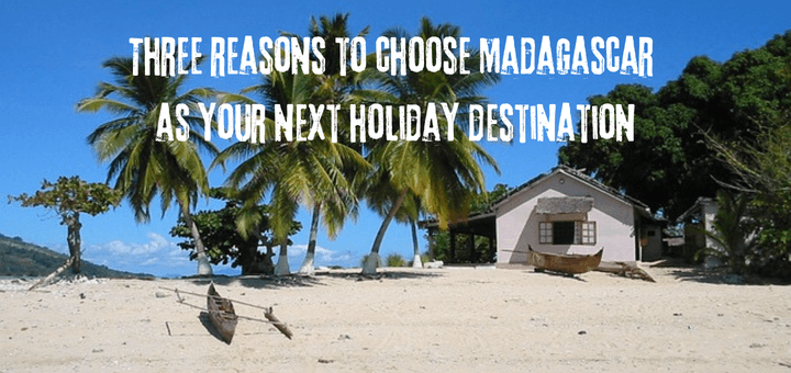 Three reasons to choose Madagascar as your next holiday destination