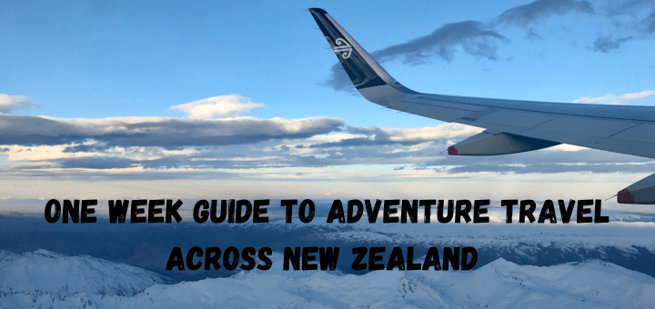 One week guide to adventure travel across New Zealand