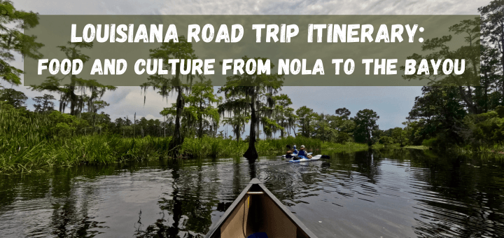 Louisiana Road Trip Itinerary: From NOLA to the Bayou