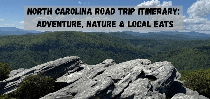 North Carolina Road Trip Itinerary: Adventure, Nature & Local Eats