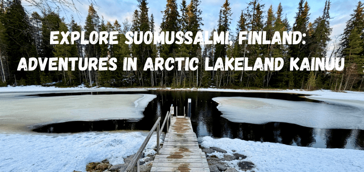 Explore Suomussalmi, Finland: Adventures in Arctic Lakeland Kainuu
