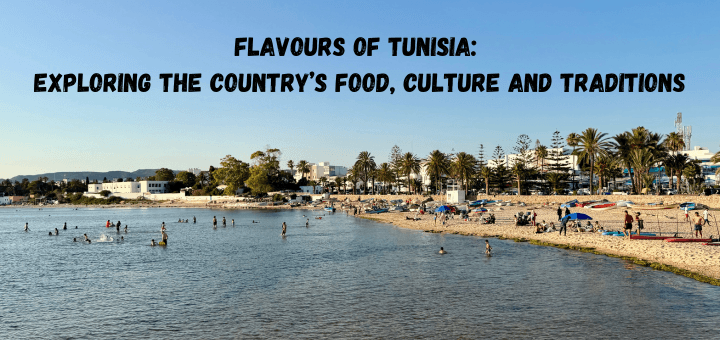 Flavours of Tunisia: Exploring the Country’s Food, Culture and Traditions