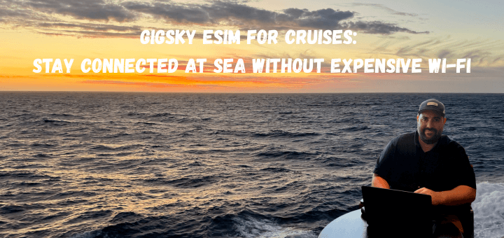 GigSky eSIM for Cruises: Stay Connected at Sea Without Expensive Wi-Fi